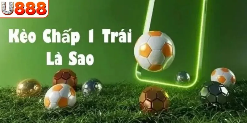 Kèo châu Á với tỷ lệ chấp 1 trái tại U888